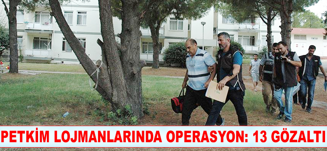 PETKİM lojmanlarında operasyon: 13 gözaltı