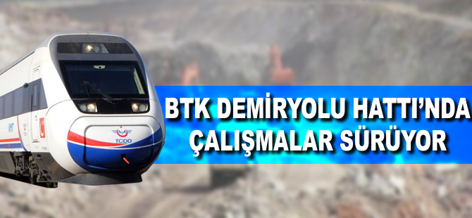 BTK Demiryolu Hattı'nda çalışmalar sürüyor