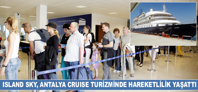 ISLAND SKY, Antalya kruvaziyer turizminde hareketlilik yaşattı