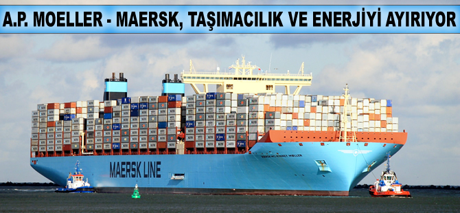 AP Moeller-Maersk, taşımacılık ve enerji sektörünü ayırıyor