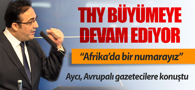 İlker Aycı; "THY büyümeye devam ediyor"