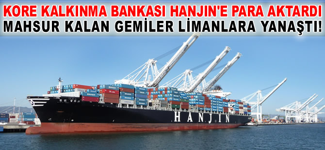 Hanjin 45 milyon dolar kredi buldu, mahsur kalan gemiler limanlara yanaştı