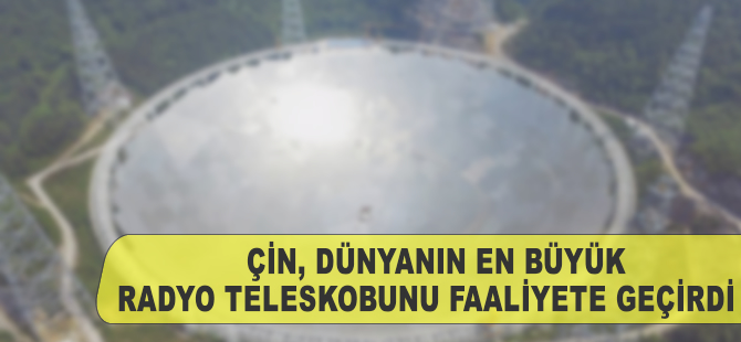 Çin dünyanın en büyük radyo teleskobunu faaliyete geçirdi