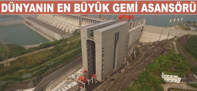 Dünya'nın en büyük gemi asansörü Çin’de hizmete girdi