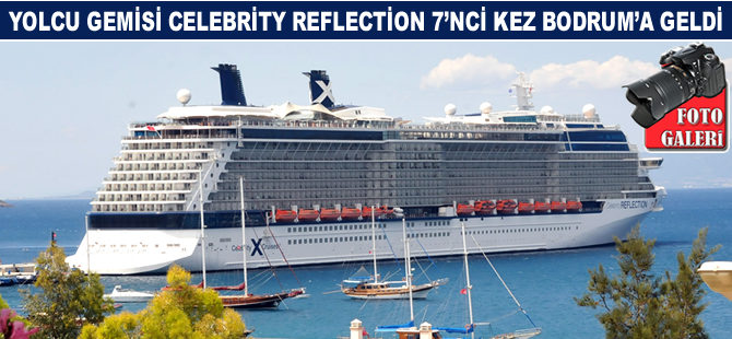 Yolcu gemisi Celebrity Reflection 7'nci kez Bodrum'a geldi