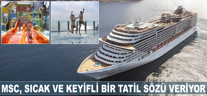 MSC Cruises, keyifli ve sıcak bir tatil vaat ediyor