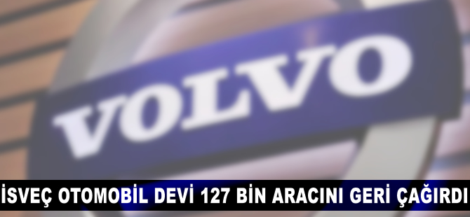 Volvo 127 bin aracını geri çağırdı