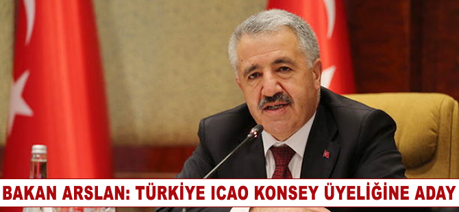 Bakan Arslan açıkladı: Türkiye ICAO konsey üyeliğine aday