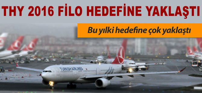 THY 2016 filo hedefine çok yaklaştı