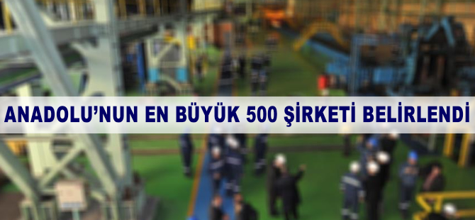 Anadolu'nun en büyük 500 şirketi belirlendi