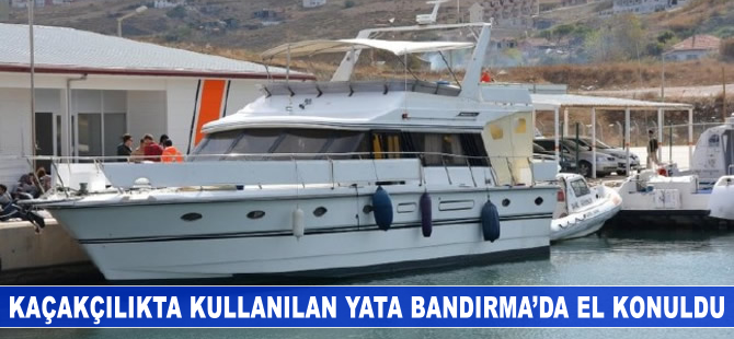 Kaçakçılıkta kullanılan yata Bandırma'da el konuldu