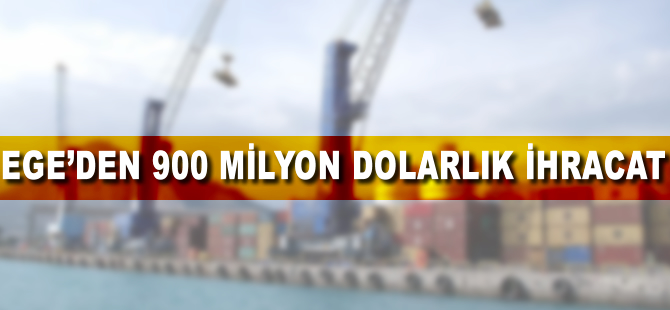 Ege'den 900 milyon dolarlık ihracat