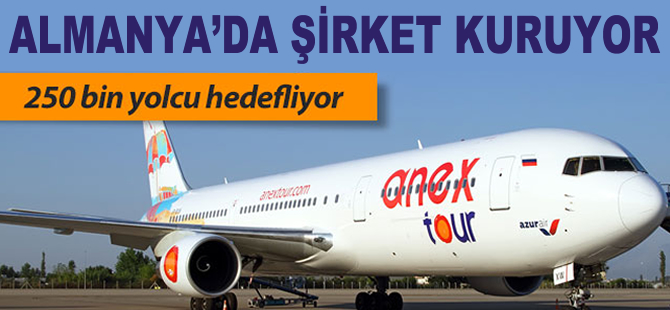 Anex Tour Almaya'da şirket kurup uçacak