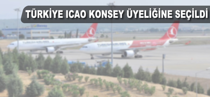 Türkiye ICAO konsey üyeliğine seçildi