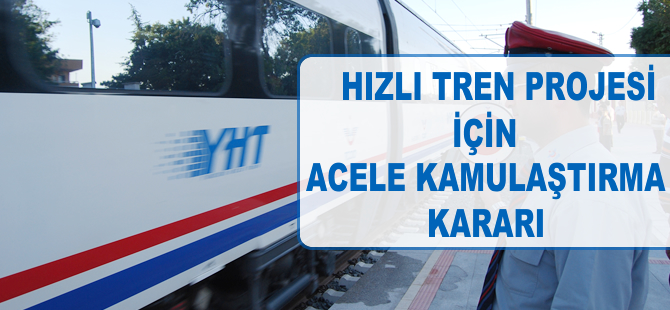 Hızlı tren projesi için acele kamulaştırma kararı