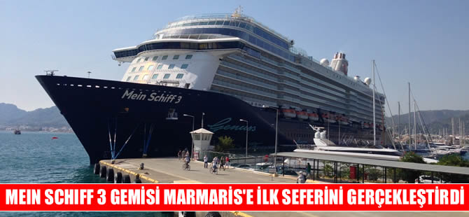 MEIN SCHIFF 3 isimli kruvaziyer gemisi Marmaris Limanı'na ilk seferini gerçekleştirdi