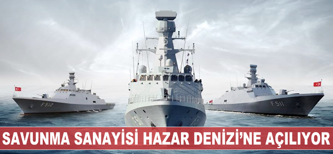 Savunma sanayisi Hazar Denizi'ne açılıyor