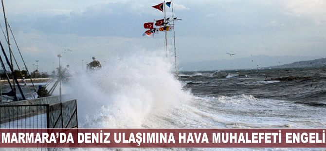 Marmara’da deniz ulaşımına hava muhalefeti engeli