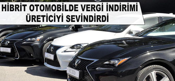 Hibrit otomobilde vergi indirimi üreticiyi sevindirdi