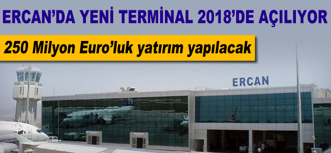 Ercan'da yeni terminal 2018'de açılıyor