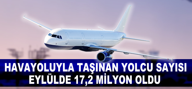 Havayoluyla taşınan yolcu sayısı eylülde 17,2 milyon oldu