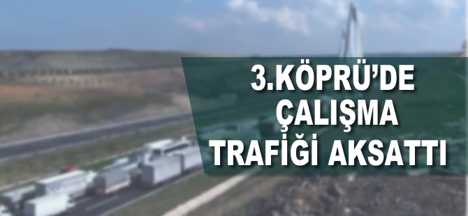 Yavuz Sultan Selim Köprüsü’ndeki çalışma trafiği aksattı