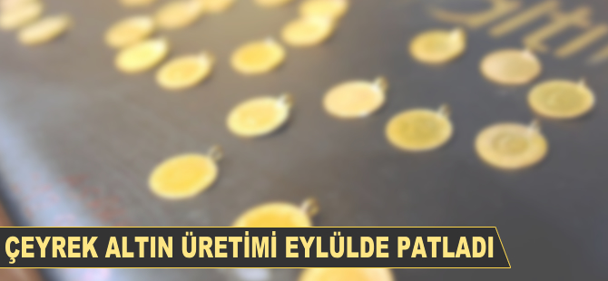 Çeyrek altın üretimi eylülde patladı