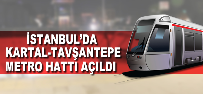 İstanbul'da Kartal-Tavşantepe arası metro hattı açıldı