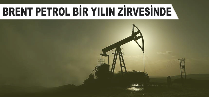 Brent petrol 1 yılın zirvesinde