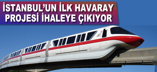 İstanbul'un ilk havaray projesi ihaleye çıkıyor