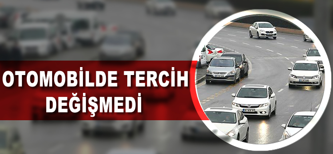 Otomobilde tercih değişmedi