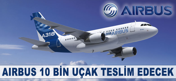 Airbus tarihi teslimatını bugün gerçekleştiriyor