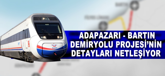 Adapazarı-Bartın Demiryolu Projesi'nin detayları netleşiyor