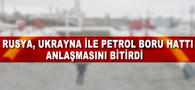 Rusya Ukrayna ile petrol boru hattı anlaşmasını bitirdi