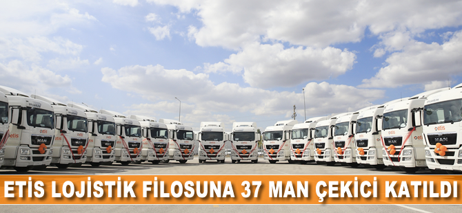 ETİS Lojistik filosuna 37 MAN çekici katıldı