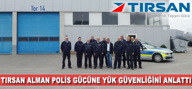 TIRSAN Alman Trafik Polis gücüne yük güvenliği anlattı