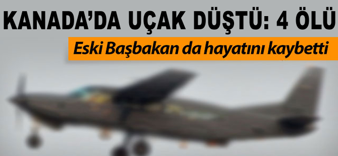 Kanada'da uçak düştü: 4 kişi hayatını kaybetti