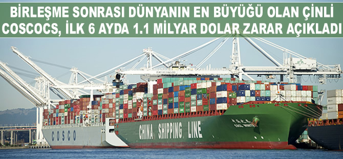 COSCOCS, ilk 6 ayda 1 milyar 100 milyon dolar zarar açıkladı