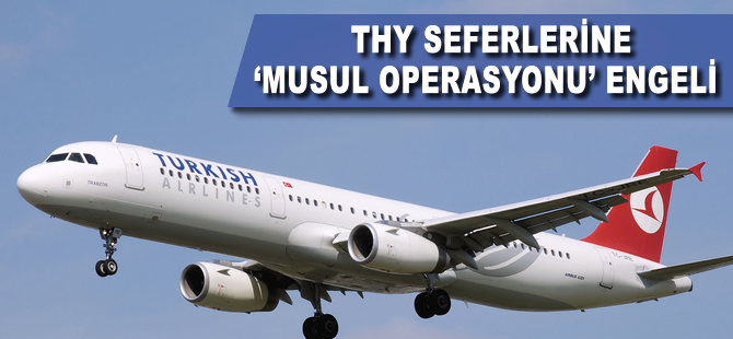 THY'nin seferlerine 'Musul operasyonu' engeli