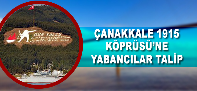 Çanakkale 1915 Köprüsü'ne yabancılar talip