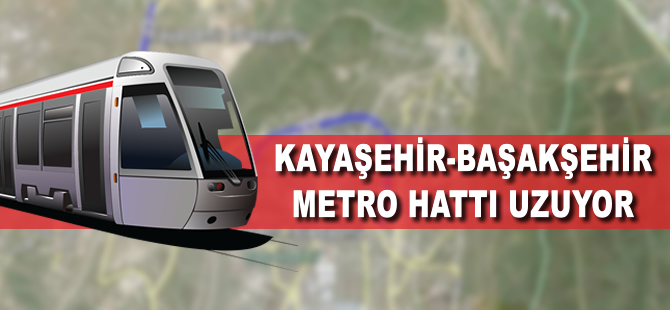 Başakşehir-Kayaşehir Metro Hattı uzuyor