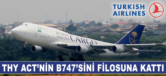 THY ACT'nin B747'sini filosuna kattı