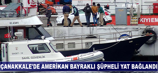 Çanakkale'de Amerikan bayraklı şüpheli yat bağlandı