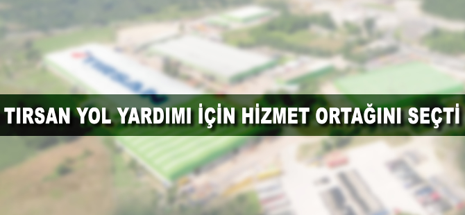 TIRSAN, yol yardımı için hizmet ortağını seçti