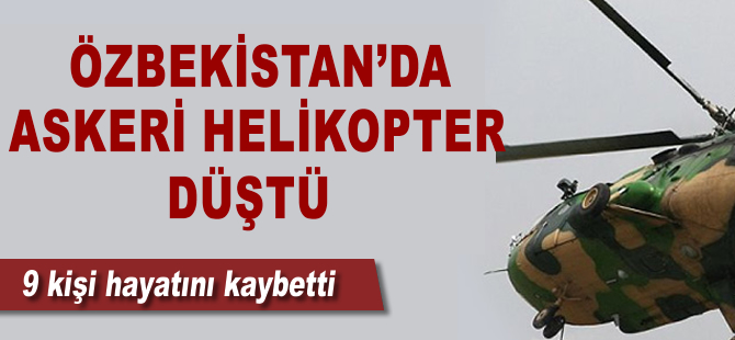 Özbekistan'da askeri helikopter düştü: 9 ölü