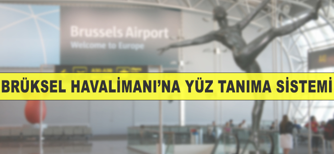 Brüksel Havalimanı'na yüz tanıma sistemi