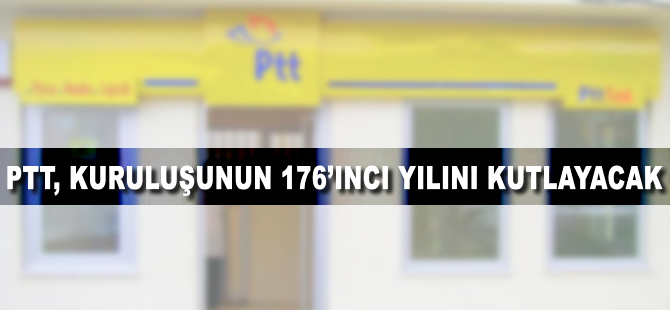 PTT, kuruluşunun 176'ıncı yılını kutlayacak