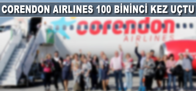 Corendon Airlines 100 bininci kez uçtu!