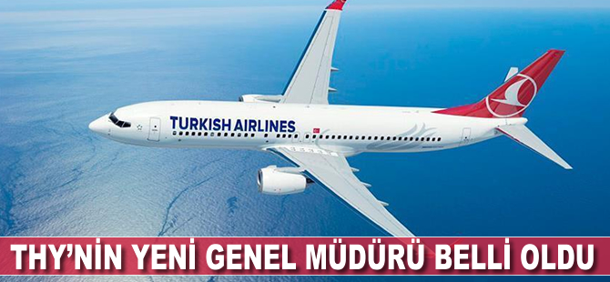 THY'nin yeni genel müdürü belli oldu