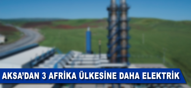 Aksa'dan 3 Afrika ülkesine daha elektrik